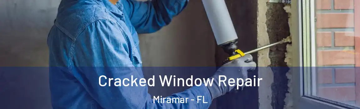  Cracked Window Repair Miramar - FL