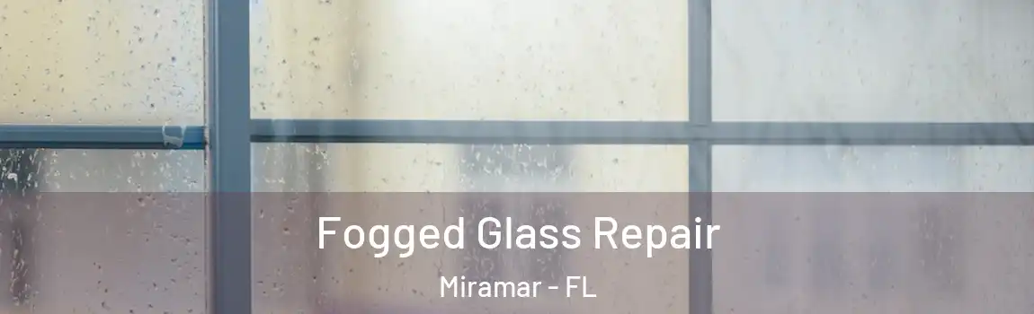  Fogged Glass Repair Miramar - FL