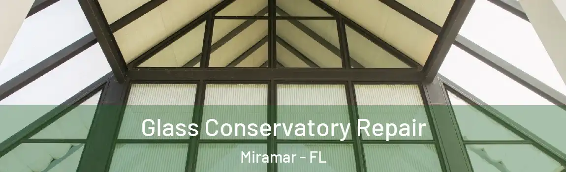  Glass Conservatory Repair Miramar - FL