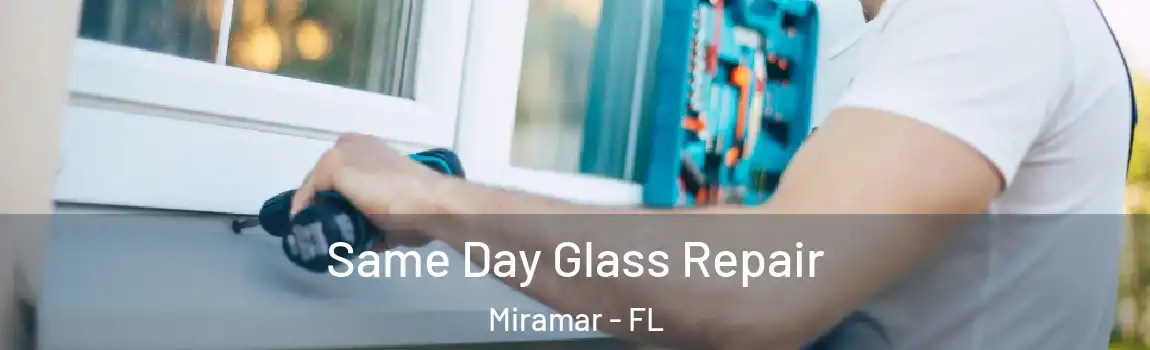  Same Day Glass Repair Miramar - FL