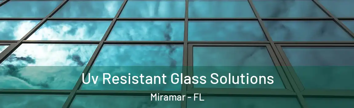  Uv Resistant Glass Solutions Miramar - FL