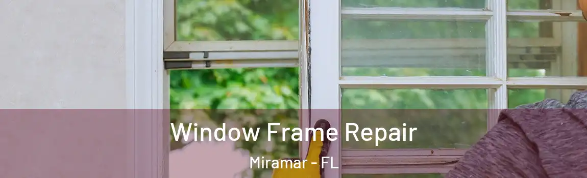  Window Frame Repair Miramar - FL