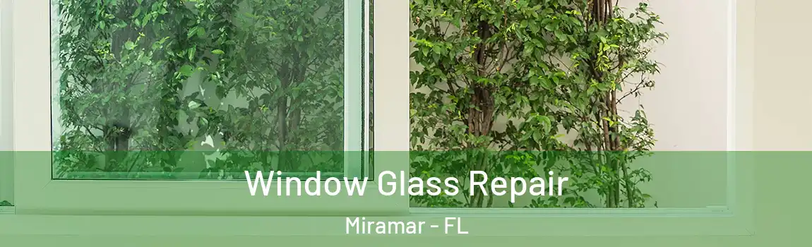 Window Glass Repair Miramar - FL